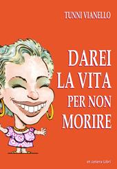 Darei la vita per non morire. Nuova ediz.