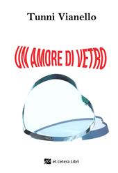 Un amore di vetro. Nuova ediz.