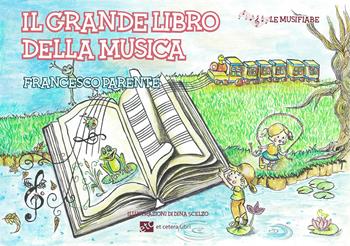 Il grande libro della musica. Ediz. illustrata - Francesco Parente - Libro Et Cetera 2020, Le musifiabe | Libraccio.it