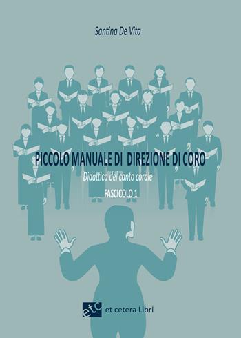 Piccolo manuale di direzione di coro. Ediz. integrale - Santina De Vita - Libro Et Cetera 2020 | Libraccio.it