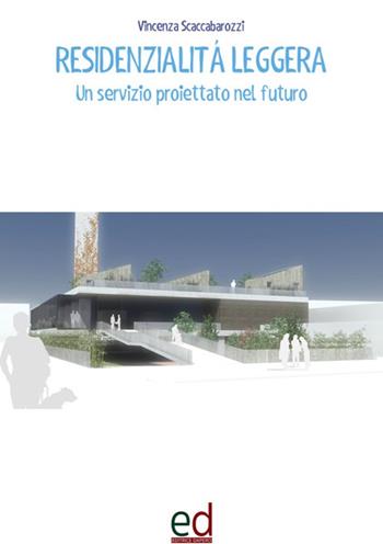 Residenzialità leggera. Un servizio proiettato nel futuro - Vincenza Scaccabarozzi - Libro ED Editrice Dapero 2018 | Libraccio.it