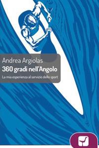 360° gradi all'angolo. La mia esperienza al servizio dello sport - Andrea Argiolas - Libro Palabanda Edizioni 2017 | Libraccio.it