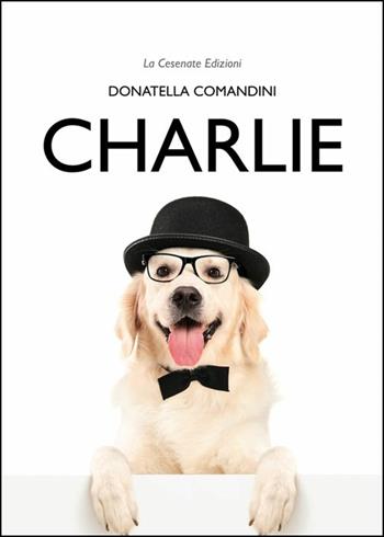 Charlie - Donatella Comandini - Libro La Cesenate 2015 | Libraccio.it