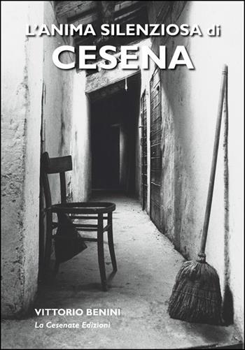 L' anima silenziosa di Cesena - Vittorio Benini - Libro La Cesenate 2015 | Libraccio.it