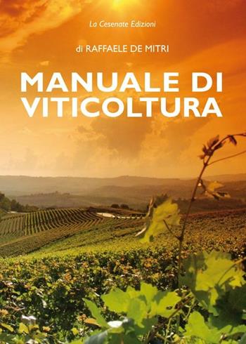 Manuale di viticoltura. Tecniche agronomiche sulla vite - Raffaele De Mitri - Libro La Cesenate 2015 | Libraccio.it