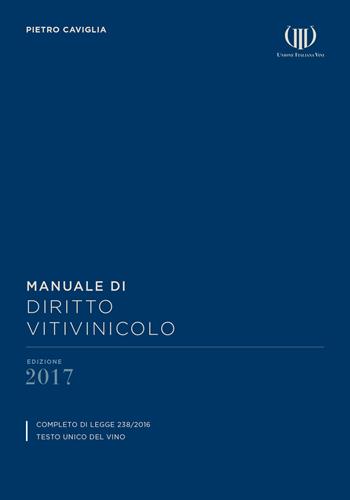 Manuale di diritto vitivinicolo - Pietro Caviglia - Libro Codice della Vite e del Vino 2017 | Libraccio.it
