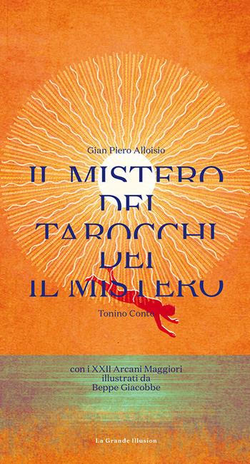 Il mistero dei Tarocchi. Con XXII Arcani - G. Piero Alloisio, Tonino Conte - Libro La Grande Illusion 2017 | Libraccio.it