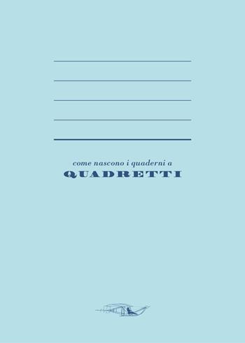 Come nascono i quaderni a quadretti - Maurizio Minoggio - Libro La Grande Illusion 2017, Cosmogonie da tasca | Libraccio.it