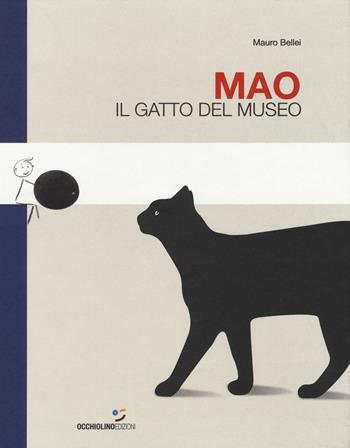 Mao. Il gatto del museo. Ediz. a colori - Mauro Bellei - Libro Occhiolino 2018 | Libraccio.it