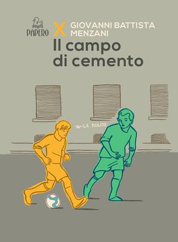 Il campo di cemento - Giovanni Battista Menzani - Libro Papero Editore 2017, Extra omnes | Libraccio.it