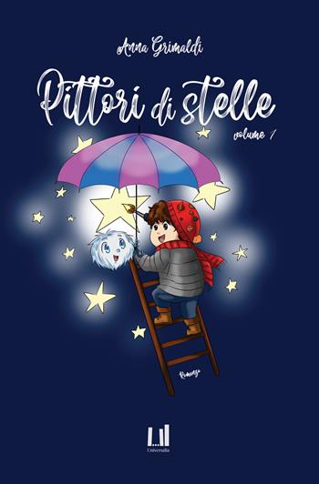 Pittori di stelle. Vol. 1 - Anna Grimaldi - Libro Universalia 2020 | Libraccio.it
