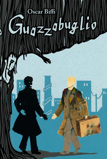 Guazzabuglio. Storia di un uomo e della sua ombra - Oscar Biffi - Libro Nessundove 2015 | Libraccio.it