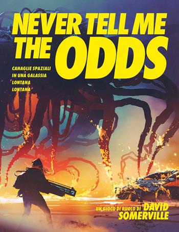 Never Tell Me the Odds. Canaglie spaziali in una galassia lontana lontana - David Somerville - Libro Nessundove 2020 | Libraccio.it