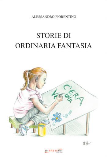 Storie di ordinaria fantasia - Alessandro Fiorentino - Libro Impressum 2016 | Libraccio.it