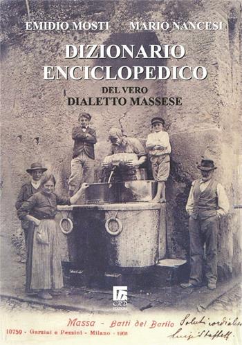 Dizionario enciclopedico del vero dialetto massese - Emidio Mosti, Mario Nancesi - Libro Impressum 2012 | Libraccio.it