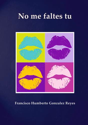 No me faltes tu - Francisco Humberto Gonzalez Reyes - Libro Impressum 2019 | Libraccio.it