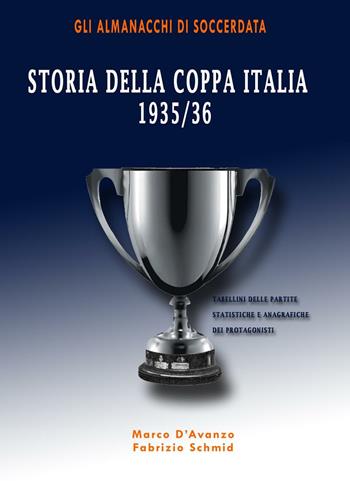 Storia della Coppa Italia 1935/36 - Marco D'Avanzo, Fabrizio Schmid - Libro Soccerdata 2016 | Libraccio.it