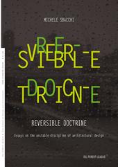 Reversible doctrine. Essays on the unstable discipline of architectural design