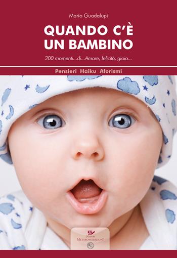 Quando c'è un bambino. 200 momenti... di... amore, felicità, gioia... - Mario Guadalupi - Libro Metakom 2020 | Libraccio.it