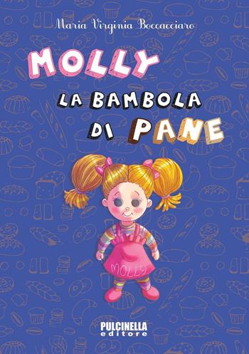 Molly, la bambola di pane. Ediz. illustrata - Maria Virginia Boccacciaro - Libro Pulcinella 2016 | Libraccio.it