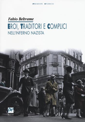 Eroi, traditori e complici nell'inferno nazista - Fabio Beltrame - Libro Prospettiva Edizioni Services & Publishing 2017, Presente storico | Libraccio.it