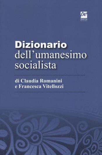 Dizionario dell'umanesimo socialista - Francesca Vitellozzi, Claudia Romanini - Libro Prospettiva 2017, Utopie | Libraccio.it