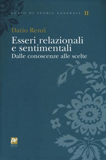 Esseri relazionali e sentimentali. Dalle conoscenze alle scelte - Dario Renzi - Libro Prospettiva 2017, Corso di teoria generale | Libraccio.it