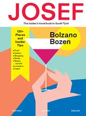 Bolzano-Bozen. Josef. The insider's travel book to South Tyrol. Ediz. tedesca, italiana e inglese
