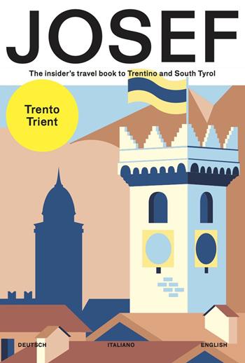 Josef. The insider's travel book to Trentino and south Tyrol. Ediz. tedesca, italiana e inglese - Dalia Macii, Federico Zappini, Anna Quinz - Libro JOSEF travel book 2017 | Libraccio.it