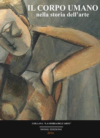 Il corpo umano nella storia dell'arte  - Libro Swing 2016, La storia dell'arte | Libraccio.it