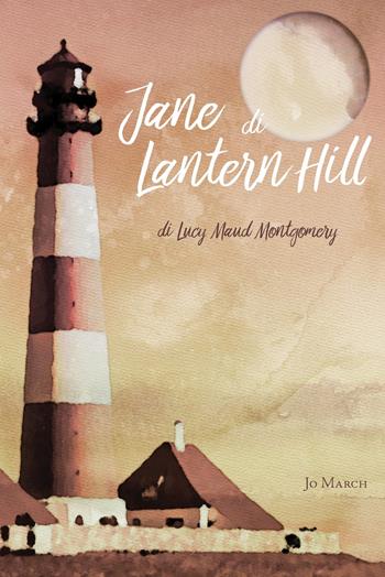 Jane di Lantern Hill - Lucy Maud Montgomery - Libro Jo March 2018 | Libraccio.it