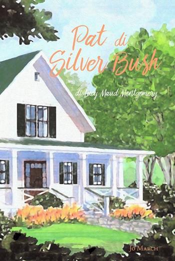 Pat di Silver Bush - Lucy Maud Montgomery - Libro Jo March 2019 | Libraccio.it