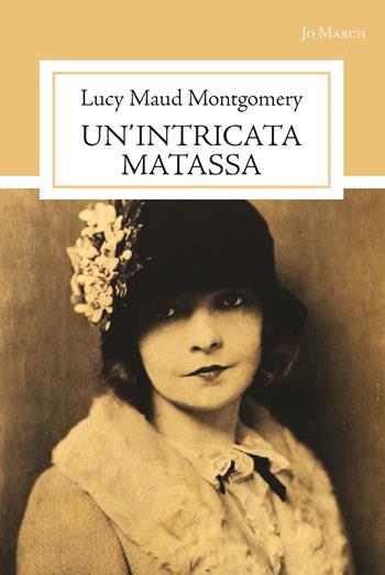 Un'intricata matassa - Lucy Maud Montgomery - Libro Jo March 2020, Atlantide | Libraccio.it