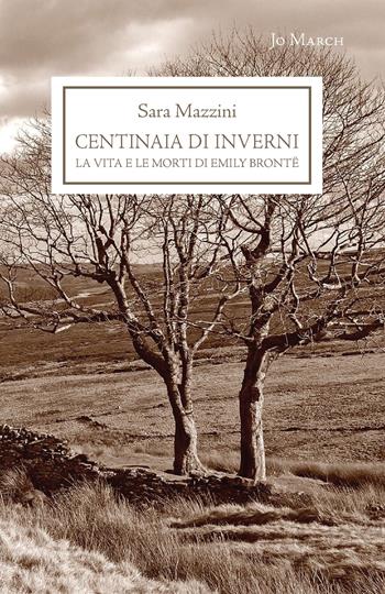 Centinaia di inverni. La vita e le morti di Emily Brontë - Sara Mazzini - Libro Jo March 2018, Christopher Columbus | Libraccio.it