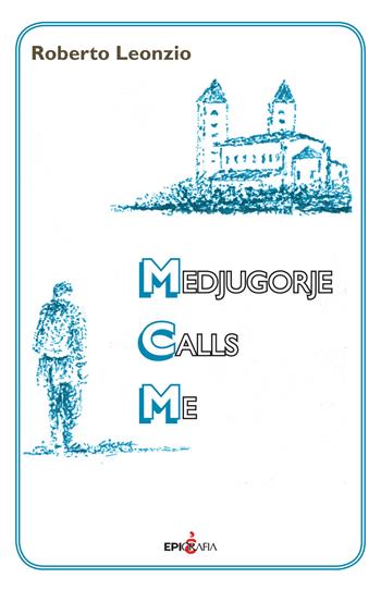 Medjugorje calls me - Roberto Leonzio - Libro Epigrafia 2015 | Libraccio.it