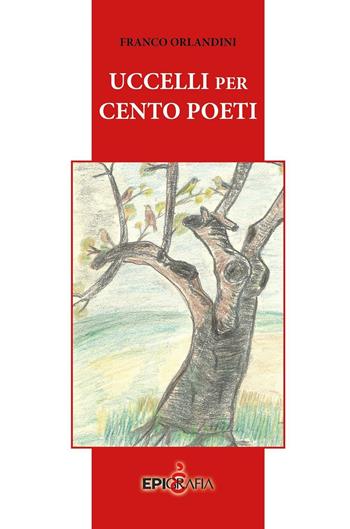 Uccelli per cento poeti - Franco Orlandini - Libro Epigrafia 2016 | Libraccio.it