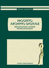 Progetto archivio digitale. Metodologia, sistemi, professionalità