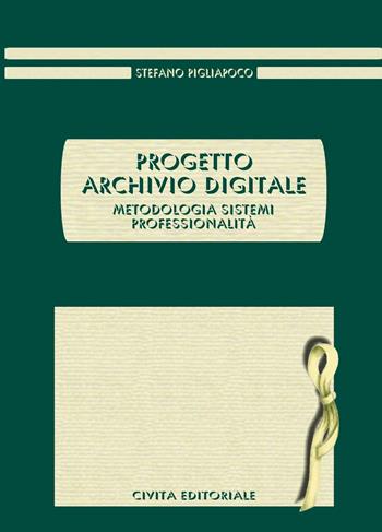 Progetto archivio digitale. Metodologia, sistemi, professionalità - Stefano Pigliapoco - Libro Civita 2016, Archivistica | Libraccio.it