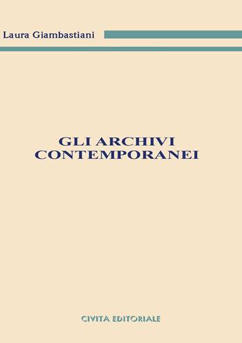 Gli archivi contemporanei - Laura Giambastiani - Libro Civita 2017, Archivistica, documentazione e storia | Libraccio.it