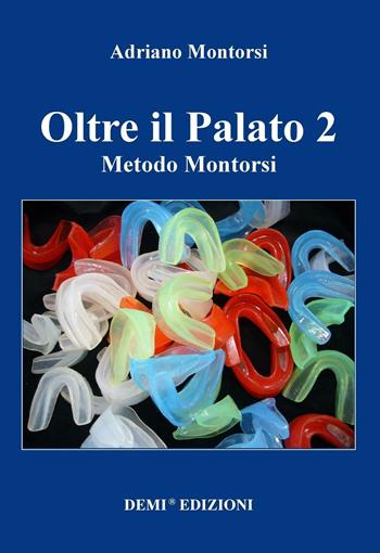 Oltre il palato 2. Metodo Montorsi - Adriano Montorsi - Libro DEMI 2016 | Libraccio.it