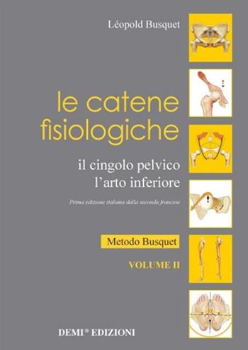 Le catene fisiologiche. Il cingolo pelvico. L'arto inferiore. Vol. 2: Metodo Busquet. - Léopold Busquet - Libro DEMI 2016, Catene fisiologiche | Libraccio.it