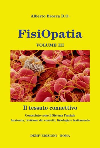 Fisiopatia. Vol. 3: tessuto connettivo. Conosciuto come il sistema fasciale. Anatomia, revisione dei concetti, fisiologia e trattamento. - Alberto Brocca - Libro DEMI 2017 | Libraccio.it