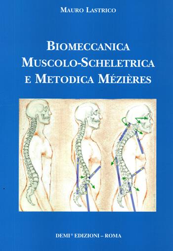 Biomeccanica muscolo-scheletrica e metodica Mézières - Mauro Lastrico - Libro DEMI 2016 | Libraccio.it
