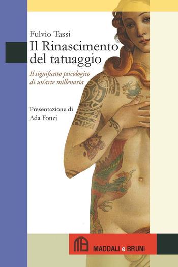 Il Rinascimento del tatuaggio. Il significato psicologico di un'arte millenaria - Fulvio Tassi - Libro Maddali e Bruni 2016 | Libraccio.it