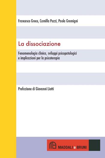La dissociazione. Fenomenologia clinica, sviluppi psicopatologici e implicazioni per la psicoterapia - Francesco Greco, Camilla Pozzi, Paola Gremigni - Libro Maddali e Bruni 2016, Dal sapere al saper fare | Libraccio.it
