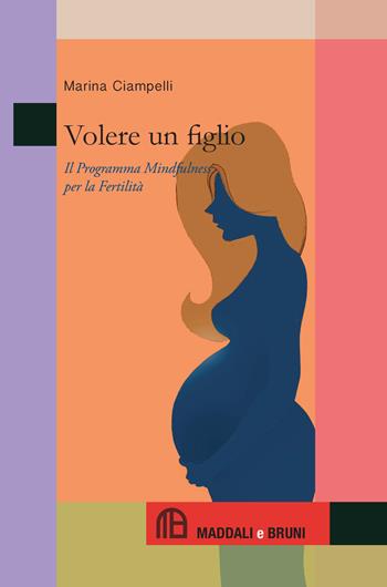 Volere un figlio. Il programma mindfulness per la fertilità - Marina Ciampelli - Libro Maddali e Bruni 2017, Caffè Diderot | Libraccio.it