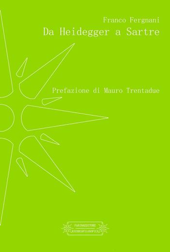 Da Heidegger a Sartre - Franco Fergnani - Libro Farinaeditore 2016, Ricerca filosofica | Libraccio.it