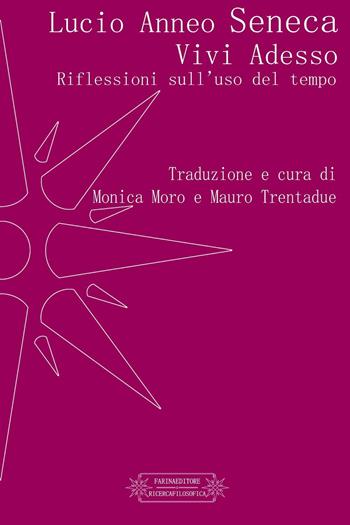 Vivi adesso. Riflessioni sull'uso del tempo - Lucio Anneo Seneca - Libro Farinaeditore 2016, Ricerca filosofica | Libraccio.it