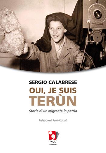 Oui, je suis terùn. Storia di un migrante in patria - Sergio Calabrese - Libro P&V Edizioni 2019 | Libraccio.it