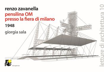 Renzo Zavanella. Pensilina OM presso la Fiera di Milano, 1948. Ediz. italiana e inglese - Giorgia Sala - Libro Ilios 2018, Letture di architettura | Libraccio.it